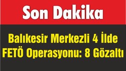 Balıkesir Merkezli 4 İlde FETÖ Operasyonu: 8 Gözaltı