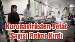 Koronavirüsten Vefat Sayısı Rekor Kırdı