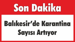 Balıkesir’de Karantina Sayısı Artıyor