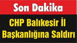 CHP Balıkesir İl Başkanlığına Saldırı