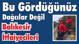 Bunlar Dağcı Değil Balıkesir İtfaiyesi!