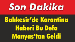 Balıkesir’de Karantina Haberi Bu Defa Manyas’tan Geldi