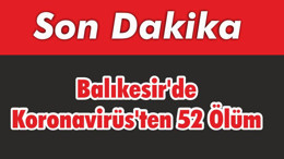 Balıkesir’de Koronavirüs’ten 52 Ölüm