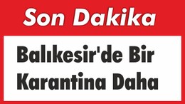 Balıkesir’de Bir Karantina Daha