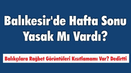 Balıkesir’de Hafta Sonu Yasak Mı Vardı?