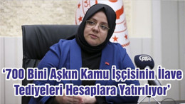 ‘700 Bini Aşkın Kamu İşçisinin İlave Tediyeleri Hesaplara Yatırılıyor’