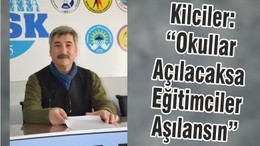 Kilciler: “Okullar Açılacaksa Eğitimciler Aşılansın”