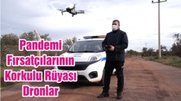 Pandemi Fırsatçılarının Korkulu Rüyası Dronlar