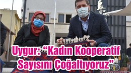 Uygur: “Kadın Kooperatif Sayısını Çoğaltıyoruz”