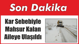 Kar Sebebiyle Mahsur Kalan Aileye Ulaşıldı