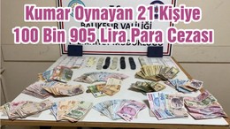 Kumar Oynayan 21 Kişiye 100 Bin 905 Lira Para Cezası