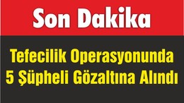 Tefecilik Operasyonunda 5 Şüpheli Gözaltına Alındı