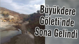 Büyükdere Göleti’nde Sona Gelindi