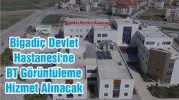Bigadiç Devlet Hastanesi'ne BT Görüntüleme Hizmet Alınacak