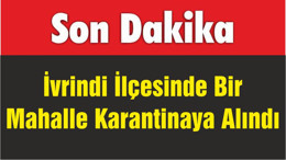 İvrindi İlçesinde Bir Mahalle Karantinaya Alındı