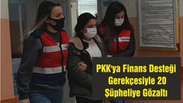 PKK'ya Finans Desteği Gerekçesiyle 20 Şüpheliye Gözaltı