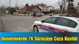 Trafik Denetimlerinde 76 Sürücüye Ceza Kesildi
