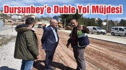 Dursunbey’e Duble Yol Müjdesi