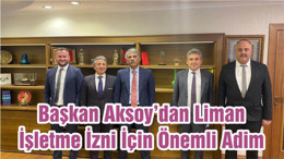 Başkan Aksoy’dan Liman İşletme İzni İçin Önemli Adim