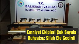 Emniyet Ekipleri Çok Sayıda Ruhsatsız Silah Ele Geçirdi