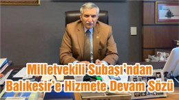 Milletvekili Subaşı’ndan Balıkesir’e Hizmete Devam Sözü