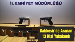 Balıkesir’de Aranan 13 Kişi Yakalandı