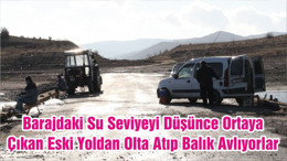 Barajdaki Su Seviyeyi Düşünce Ortaya Çıkan Eski Yoldan Olta Atıp Balık Avlıyorlar