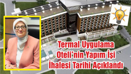 Termal Uygulama Oteli’nin Yapım İşi İhalesi Tarihi Açıklandı