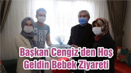 Başkan Cengiz’den Hoş Geldin Bebek Ziyareti