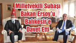 Milletvekili Subaşı Bakan Ersoy’u Balıkesir’e Davet Etti