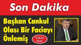 Başkan Cankul Olası Bir Faciayı Önlemiş