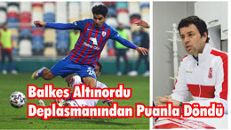 Balkes Altınordu Deplasmanından Puanla Döndü