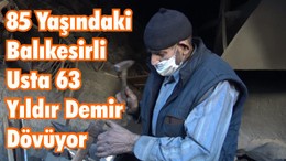 85 Yaşındaki Balıkesirli Usta 63 Yıldır Demir Dövüyor