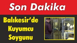 Balıkesir’de Kuyumcu Soygunu