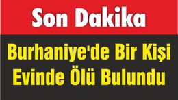 Burhaniye'de Bir Kişi Evinde Ölü Bulundu