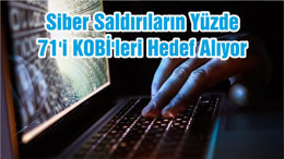 Siber Saldırıların Yüzde 71'i KOBİ'leri Hedef Alıyor