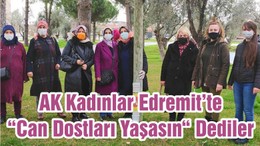AK Kadınlar Edremit’te “Can Dostları Yaşasın“ Dediler