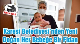Karesi Belediyesi’nden Yeni Doğan Her Bebeğe Bir Fidan