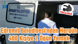Edremit Belediyesi'nden Hergün 400 Kişiye 2 Öğün Yemek