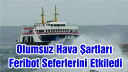 Hava Şartları Feribot Seferlerini Etkiledi