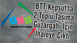 BTT Kepsut'ta 2 Toplu Taşıma Güzargahı İçin İhaleye Çıktı