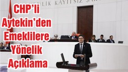 CHP’li Aytekin’den Emeklilere Yönelik Açıklama