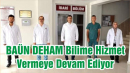 BAÜN DEHAM Bilime Hizmet Vermeye Devam Ediyor