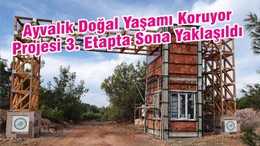 Ayvalık Doğal Yaşamı Koruyor Projesi 3. Etapta Sona Yaklaşıldı