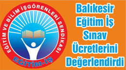 Balıkesir Eğitim İş Sınav Ücretlerini Değerlendirdi