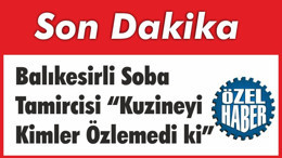 Balıkesirli Soba Tamircisi “Kuzineyi Kimler Özlemedi ki”