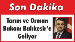 Tarım ve Orman Bakanı Balıkesir’e Geliyor