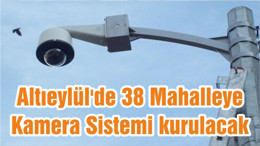 Altıeylül'de 38 Mahalleye Kamera Sistemi