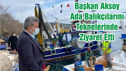 Başkan Aksoy Ada Balıkçılarını Teknelerinde Ziyaret Etti