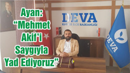 Ayan: “Mehmet Akif’i Saygıyla Yad Ediyoruz ”